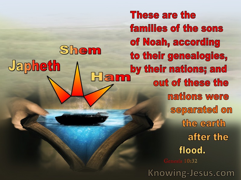 Genesis 10:32 These are the families of the sons of Noah (red)